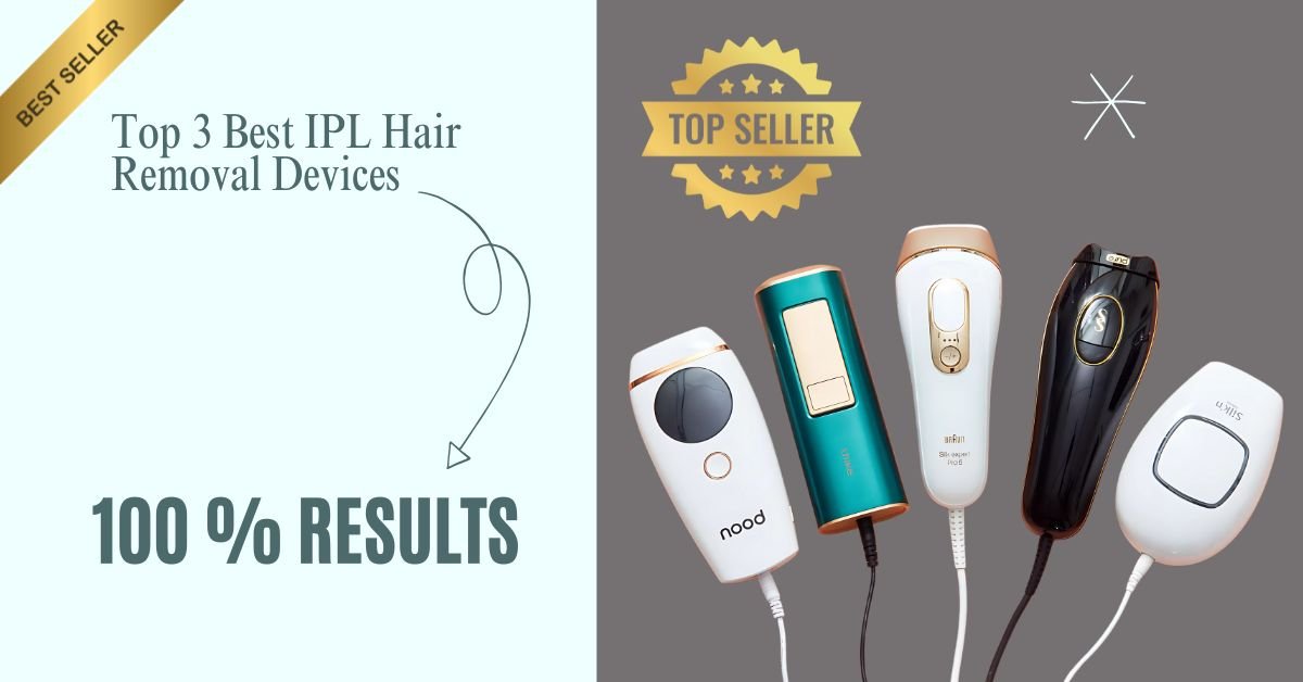 Top 3 Best IPL Hair Removal Devices of 2025 – Tested, Reviewed, and Loved by Real Users